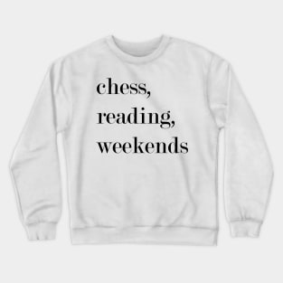 Chess, Reading, Weekends. Crewneck Sweatshirt